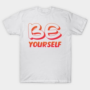 Be yourself T-Shirt